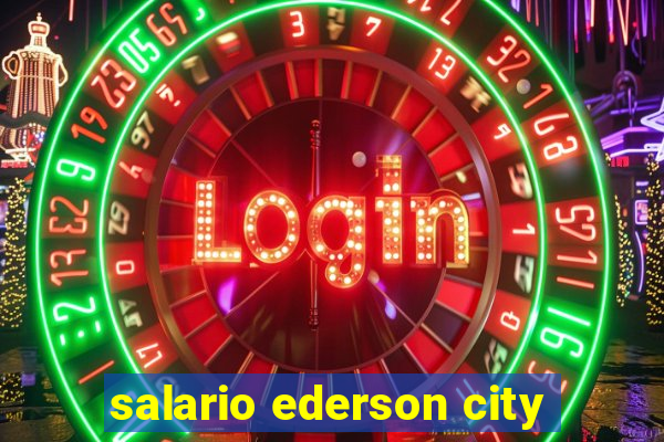 salario ederson city